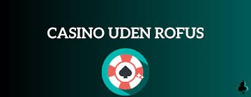 Casinoer Uden Rofus En Guide til Spilfrihed
